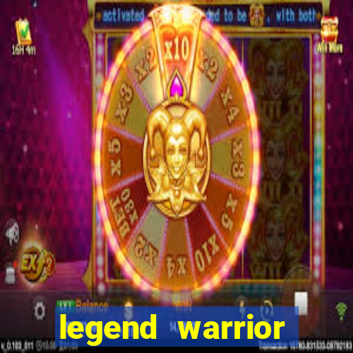 legend warrior dinheiro infinito 2024